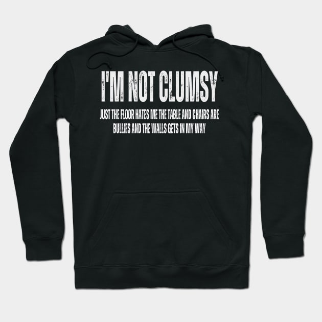 Im Not Clumsy Funny and Sarcastic for Men Women Boys Girls Hoodie by Hunter_c4 "Click here to uncover more designs"